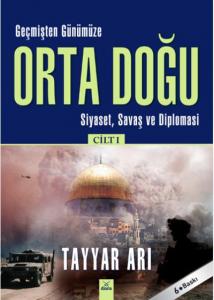 Geçmişten Günümüze Orta Doğu - Cilt: 1; Siyaset, Savaş ve Diplomasi