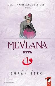 Mevlana; Gel...Nasılsan,Öyle Gel
