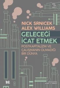 Geleceği İcat Etmek; Postkapitalizm ve Çalışmanın Olmadığı Bir Dünya