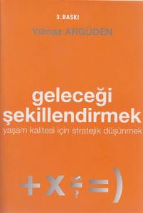 Geleceği Şekillendirmek -yaşam Kalitesi İçin Strateji Düşünmek-