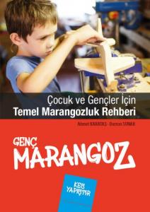 Genç Marangoz; Çocuk ve Gençler İçin Temel Marangozluk Rehberi