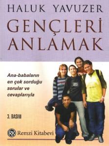 Gençleri Anlamak; Ana-babaların En Çok Sorduğu Sorular ve Cevaplarıyla