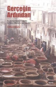 Gerçeğin Ardından; Bir Antropoloğun Gözünden İki İslam Ülkesinin Son Kırk Yılı