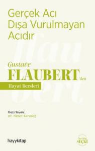 Gerçek Acı Dışa Vurulmayan Acıdır - Gustave Flaubert'den Hayat Dersleri