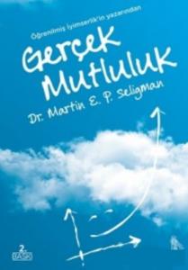 Gerçek Mutluluk;Kalıcı Doyuma Ulaşma Potansiyelini Gerçekleştirmek İçin Yeni Olumlu Psikolojinin Kullanılması