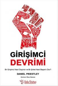 Girişimci Devrimi; Bir Girişimci Nasıl Düşünür ve Bir Şirket Nasıl Başarılı Olur?