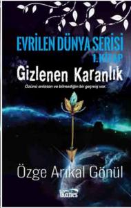 Gizlenen Karanlık-Evrilen Dünya Serisi 1.Kitap
