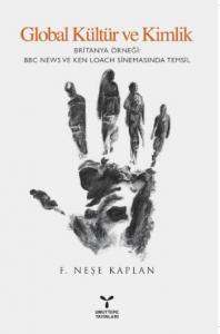 Global Kültür ve Kimlik; Britanya Örneği BBC News ve Ken Loach Sinemasında Temsil