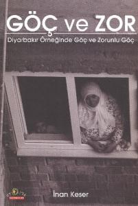 Göç ve Zor; Diyarbakır Örneğinde Göç ve Zorunlu Göç