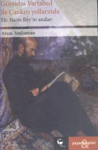 Gomidas Vartabed ile Çankırı Yollarında - Naim Bey'in Anıları