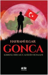 Gonca; Kıbrıslı Bir Mücahidin Romanı