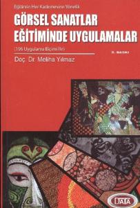 Görsel Sanatlar Eğitiminde Uygulamalar (196 Uygulama Biçimi ile)