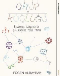 Grup Koçluğu; Başarmak İsteyenlerin Yolculuğuna Eşlik Etmek