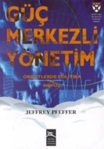 Güç Merkezli Yönetim; Örgütlerde Politika ve Nüfuz