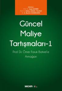 Güncel Maliye Tartışmaları – I; Prof. Dr. Ömer Faruk Batırel'e Armağan