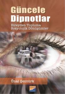 Güncele Dipnotlar; Bireyden Topluma Sosyolojik Dönüşümler