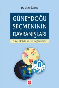 Güneydoğu Seçmeninin Davranışları; Göç Etnisite ve Din Bağlamında