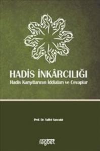 Hadis İnkarcılığı Hadis Karşıtlarının İddiaları ve Cevaplar