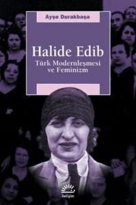Halide Edib; Türk Modernleşmesi ve Feminizm
