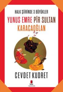 Yunus Emre - Pir Sultan - Karacaoğlan; Halk Şiirinde Üç Büyükler