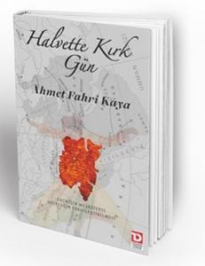 Halvette Kırk Gün  Geçmişin Meşruiyeti Geleceğin Ebedileştirilmesi