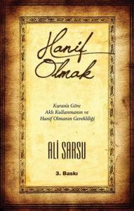 Hanif Olmak; Kur'an'a Göre Aklı Kullanmanın ve Hanif Olmanın Gerekliliği