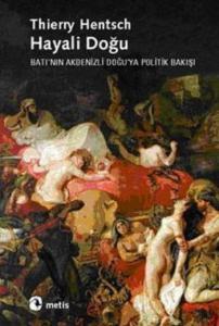 Hayali Doğu; Batı´nın Akdenizli Doğu´ya Politik Bakışı