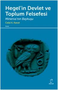 Hegel'in Devlet ve Toplum Felsefesi; Minerva'nın Baykuşu