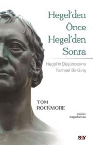 Hegel'den Önce Hegel'den Sonra; Hegel'in Düşüncesine Tarihsel Bir Bakış
