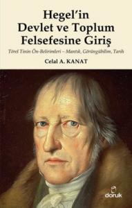 Hegel'in Devlet ve Toplum Felsefesine Giriş; Törel Tinin Ön-Belirimleri - Mantık, Görüngübilim, Tarih