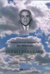 Herşey Bana Karşı Ahmet Hamdi Tanpınar'ın Son Savunması