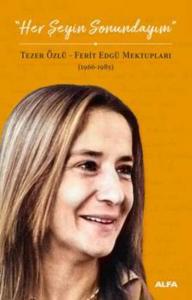 Her Şeyin Sonundayım; Tezer Özlü Ferit Edgü Mektupları (1966 - 1985)