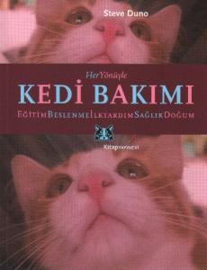 Her Yönüyle| Kedi Bakımı; Beslenme, Eğitim, İlkyardım, Hastalıklar, Doğum