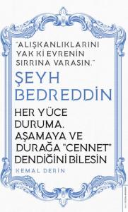 Her Yüce Duruma, Aşamaya ve Durağa Cennet Dendiğini Bilesin/Şeyh Bedreddin; Alışkanlıklarını Yak ki Evrenin Sırrına Varasın