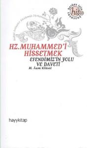 Hz. Muhammed'i Hissetmek; Efendimiz'in Yolu ve Daveti