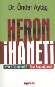 Heron İhaneti (Vecdi Gönül mü? İlker Başbuğ mu?)
