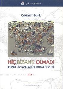 Hiç Bizans Olmadı "Romulus'tan Fatih'e Roma Devleti"