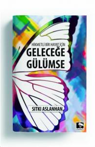 Hikmetli Bir Hayat için Geleceğe Gülümse