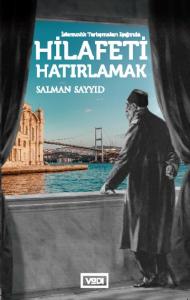Hilafeti Hatırlamak; İslamcılık Tartışmaları Işığında