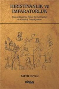 Hıristiyanlık ve İmparatorluk; Geç Antikçağ'da Kilise- Devlet İlişkileri ve Kristoloji Paradigmaları