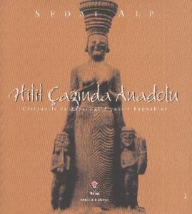 Hitit Çağında Anadolu; Çiviyazılı ve Hiyeroglif Yazılı Kaynaklar