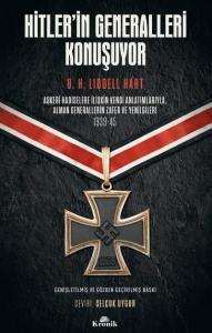 Hitler'in Generalleri Konuşuyor; Askeri Hadiselere İlişkin Kendi Anlatımlarıyla Alman Generallerin Zafer ve Yenilgileri 1939-45