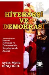 Hiyerarşi ve Demokrasi;Teoloji ce Sosyoloji Kapsamında Hiyerarşi ve Demokrasinin Karşılaştırmalı Analizi