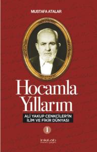 Hocamla Yıllarım 1; Ali Yakup Cenkciler'in İlim ve Fikir Dünyası