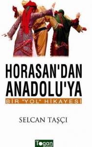 Horasan'dan Anadolu'ya Bir '' Yol '' Hikayesi