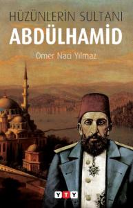 Hüzünlerin Sultanı Abdülhamid