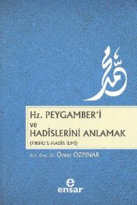 Hz. Peygamber'i ve Hadislerini Anlamak (Fıkhu'l - Hadis İlmi)