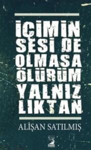 İçimin Sesi de Olmasa Ölürüm Yalnızlıktan