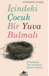İçindeki Çocuk Bir Yuva Bulmalı; (Neredeyse) Tüm Sorunların Çözüm Anahtarı