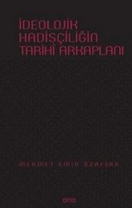 İdeolojik Hadisçiliğin Tarihî Arkaplanı (Ciltli)
